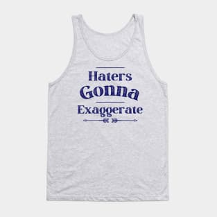 Haters Gonna Exaggerate Tank Top